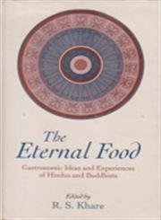 Stock image for The Eternal Food Gastronomic Ideas and Experiences of Hindus and Buddhists for sale by Squeaky Trees Books