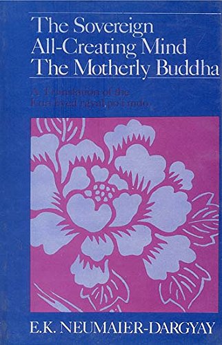 9788170303664: The Sovereign All Creating Mind–The Motherly Buddha, A Translation of the Kun byed rgyal po’i mdo