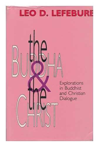 The Buddha and the Chrsit: Explorations in Buddhist and Christian Dialogue