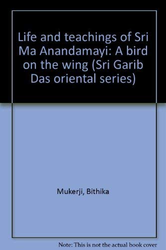 Stock image for Life and Teachings of Sri Ma Anandamayi: A Bird on the Wing for sale by dsmbooks