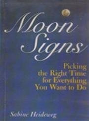 Beispielbild fr Moon Signs : Picking the Right Time for Everything you want to do (reprint) zum Verkauf von Vedams eBooks (P) Ltd