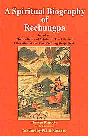 Beispielbild fr A Spiritual Biography of Rechungpa: Based on the radiance of Wisdom: The Life and Liberation of the Ven. Rechung DorjeDrak Thrangu Rinpoche Geshe Lharampa zum Verkauf von medimops