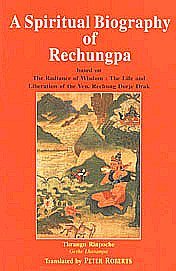 Stock image for A spiritual biography of Rechungpa: Based on the Radiance of Wisdom, the Life and Liberation of the Ven. Rechung Dorje Drak for sale by GF Books, Inc.