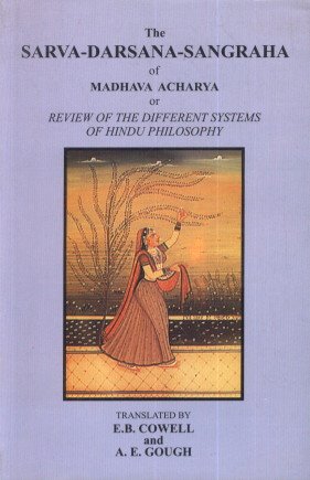 The Sarva-Darsana-Sangraha: of Madhava Acharya or Review of the Different Systems of Hindu Philosophy - E.B. Cowell & A. E. Gough (Trs)