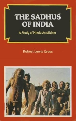 THE SADHUS OF INDIA: A Study of Hindu Asceticism