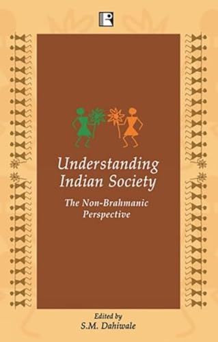 UNDERSTANDING INDIAN SOCIETY: The Non-Brahmanic Perspective