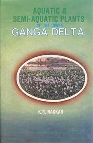 Aquatic and Semi-Aquatic Plants of the Lower Ganga Delta: Its Taxonomy, Ecology and Economic Impo...