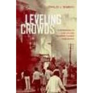 Leveling Crowds: Ethnonationalist Conflicts and Collective Violence in South Asia