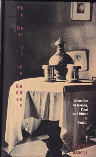 9788170461838: The Hour of the Goddess Memories of Women, Food & Ritual in Bengal: Memories of Women, Food, and Ritual in Bengal