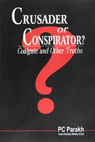 Stock image for Crusader Or Conspirator? Coalgate And Other Truths [Hardcover] PC Parakh, IAS (Retd) Former Seceretary, Ministry of Coal for sale by medimops