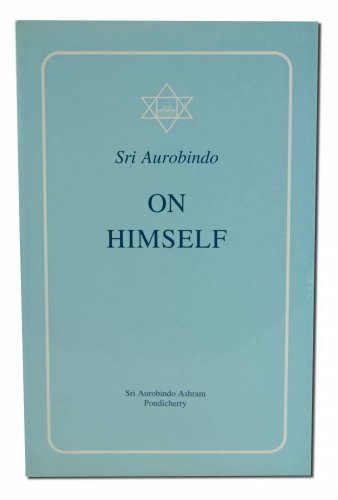 Sri Aurobindo on Himself: Compiled From Notes and Letters