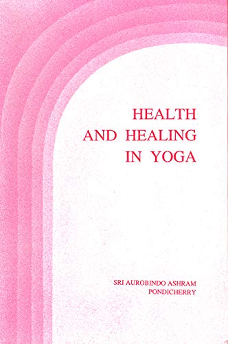 Imagen de archivo de Health and Healing in Yoga: Selections from the Writings and Talks of the Mother a la venta por WorldofBooks
