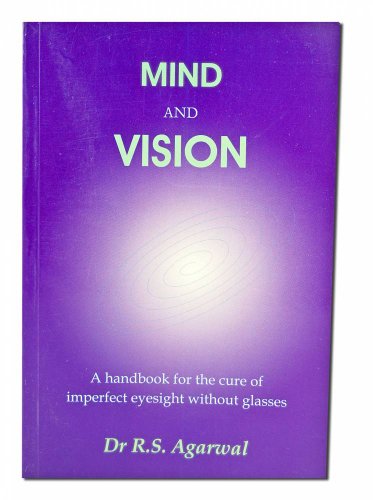 mind and vision. a handbook for the cure of imperfect sight without glasses - in english, in engl...