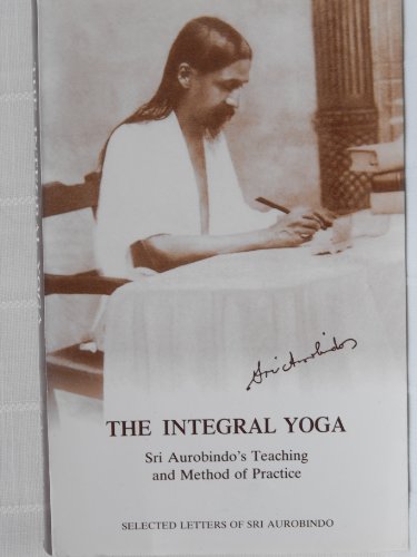 Beispielbild fr The Integral Yoga: Sri Aurobindo's Teaching and Method of Practice - Selected Letters zum Verkauf von Books From California