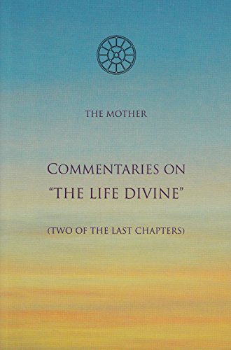 Imagen de archivo de Commentaries on 'The Life Divine': Two of the Last Chapters a la venta por Montana Book Company