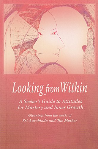 Imagen de archivo de Looking from Within : A Seeker's Guide to Attitudes for Mastery and Inner Growth a la venta por Better World Books