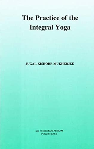Beispielbild fr The Practice of the Integral Yoga ; With Copious Hints For the Pilgrims of the Path zum Verkauf von -OnTimeBooks-