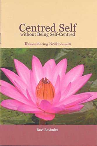 Stock image for Centred self without being self-centred : remembering Krishnamurti for sale by Books Puddle