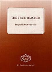 9788170601029: The True Teacher (Integral Education)