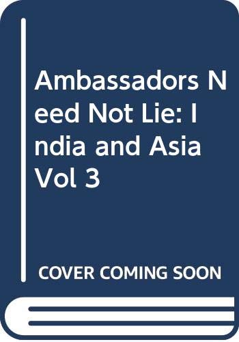 Beispielbild fr Ambassadors Need Not Lie. Volume 3, India and Asia zum Verkauf von Zubal-Books, Since 1961