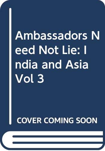 Stock image for Ambassadors Need Not Lie. Volume 3, India and Asia for sale by Zubal-Books, Since 1961