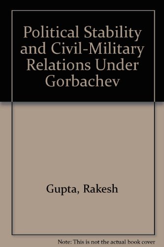 Political stability and civil-military relations under Gorbachev (9788170621546) by Rakesh Gupta