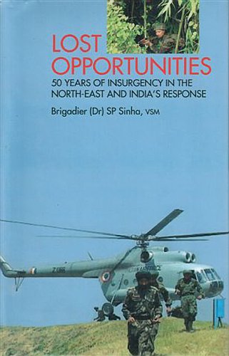 Stock image for Lost Opportunities: 50 Years of Insurgency in the North-East and India�s Response for sale by Powell's Bookstores Chicago, ABAA