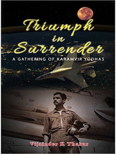 Beispielbild fr Triumph In Surrender: A Gathering Of Karamvir Yodhas zum Verkauf von Books in my Basket