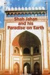 Stock image for Shah Jahan and His Paradise on Earth for sale by Majestic Books