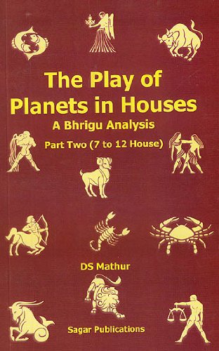 9788170821335: The Play of Planets in Houses - A Bhigru Analysis (Part Two [7 to 12 Hourse])