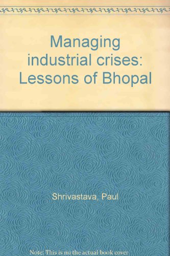 Managing industrial crises: Lessons of Bhopal (9788170940005) by Shrivastava, Paul