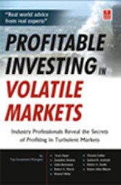 9788170947714: Profitable Investing in Volatile Markets: Industry Professionals Reveal the Secrets of Profiting in Turbulent Markets