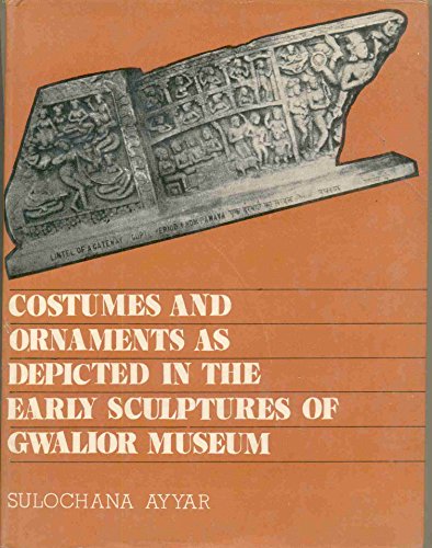 Stock image for Costumes and Ornaments As Depicted in the Early Sculptures of Gwalior Museum for sale by Books in my Basket