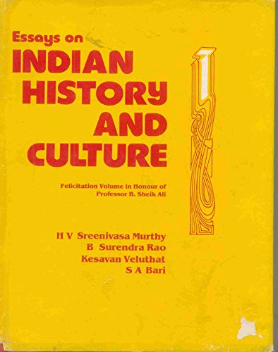 Essays on Indian History and Culture (Felicitation Volume in Honour of Professor B. Sheik Ali) - H.V. Sreenivasa Murthy, B. Surendra Rao, Kesavan Veluthat, S.A. Bari (eds)