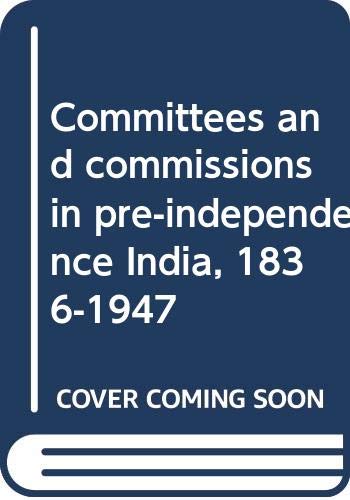 Committees and Commissions in Pre-Independence India (1836-1947), 4 Vols