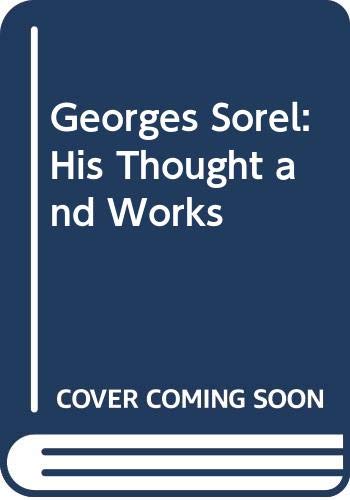 Imagen de archivo de Georges Sorel: His Thoughts And Works (SCARCE HARDBACK FIRST EDITION, FIRST PRINTING IN DUSTWRAPPER) a la venta por Greystone Books