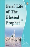 Stock image for Brief Life of the Blessed Prophet ; Based on Rahmat-e-Alam of Sayyad Sulaiman Nadvi for sale by dsmbooks