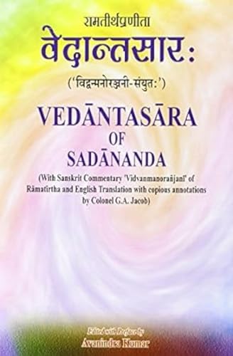 Stock image for Vedantasara Of Sadananda: With Sanskrit Commentary Vidvanmanoranjani Of Ramatirtha & English Translation With Copious Annotions By Colonel G.A. Jacob for sale by Books in my Basket