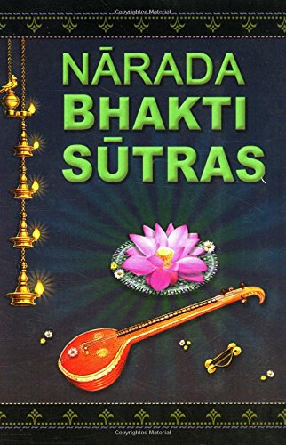 Stock image for Narada Bhakti Sutras: Aphorisms on The Gospel of Divine Love [with Sanskrit text, word-by-word meaning, English rendering of the text and elaborate explanatory and critical Notes] for sale by HPB-Ruby