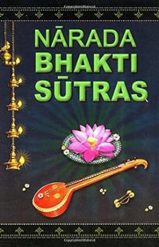 Stock image for Narada Bhakti Sutras: Aphorisms on The Gospel of Divine Love [with Sanskrit text, word-by-word meaning, English rendering of the text and elaborate explanatory and critical Notes] for sale by HPB-Ruby