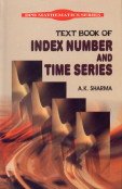 Text Book of Index Number and Time Series (9788171419371) by A.K. Sharma