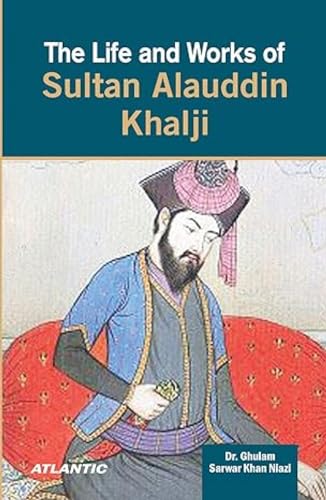 9788171563623: The Life and Works of Sultan Alauddin Khalji