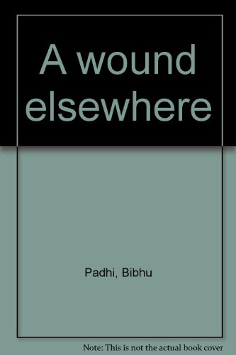 A wound elsewhere (9788171670888) by Padhi, Bibhu