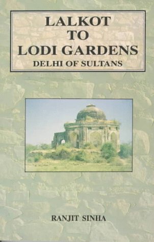 Stock image for Lalkot to Lodi Gardens: (Delhi of Sultans) for sale by Ergodebooks
