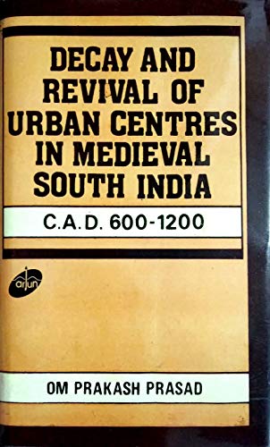 9788171690060: Decay and revival of urban centres in medieval South India: C. A.D. 600-1200 (Series in Indian history, art, and culture)