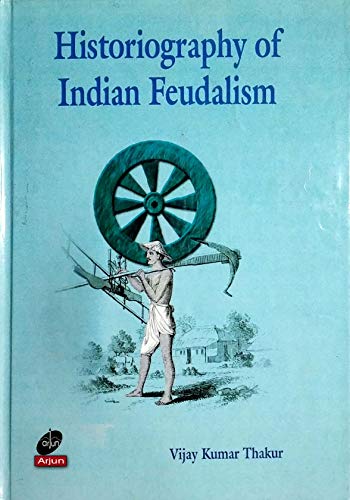 Stock image for Historiography of Indian Feudalism: Towards a Model of Early Medieval Indian Economy, C. A.D. 600-1000 for sale by Mispah books