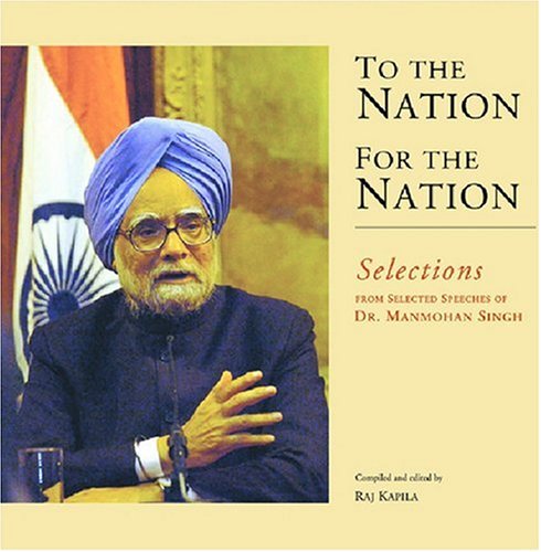 Stock image for To The Nation For The Nation, Selections From Selected Speeches Of Dr. Manmohun Singh Dr. Manmohan Singh for sale by Books in my Basket