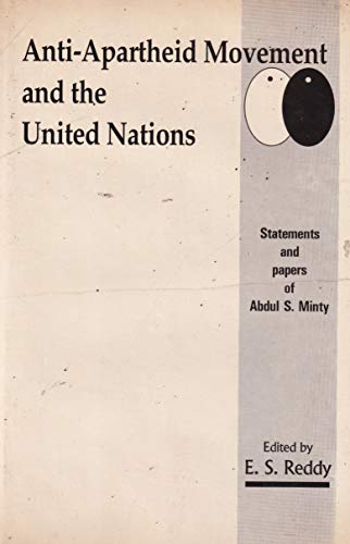 Anti-apartheid movement and the United Nations: Statements, papers, and letters of Abdul S. Minty, honorary secretary of the British anti-apartheid ... and nuclear collaboration with South Africa (9788172030285) by Minty, Abdul S