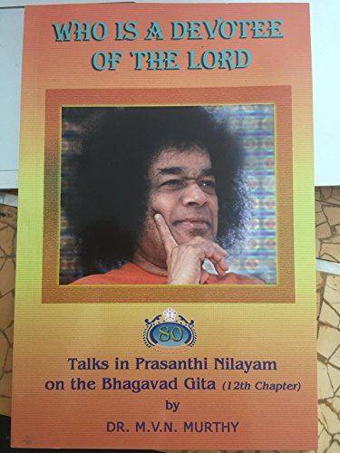 9788172084363: Who is a Devotee of the Lord: Talks in Prasanthi Nilayam on the Bhagavad Gita