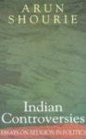 9788172232719: Indian Controversies: Essays on Religion in Politics, Reprint 1998